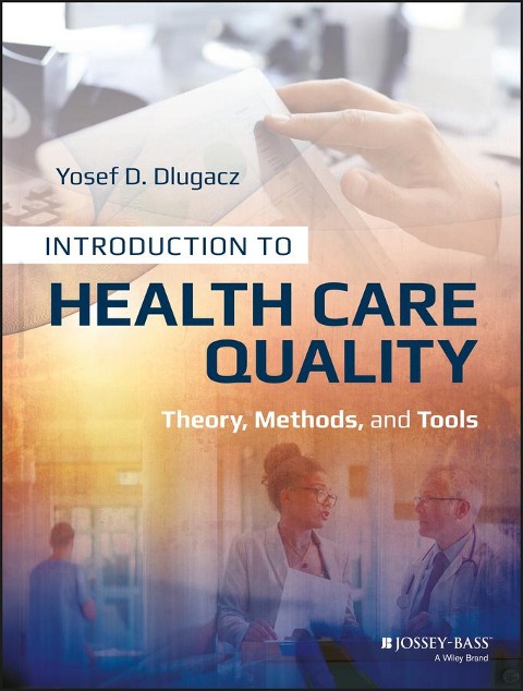 Introduction to Health Care Quality: Theory, Methods, and Tools