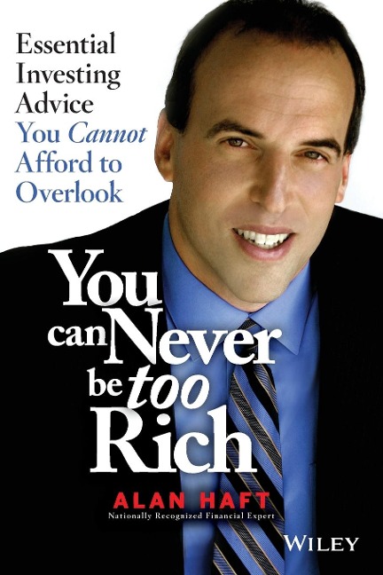 You Can Never Be Too Rich: Essential Investing Advice You Cannot Afford to Overlook