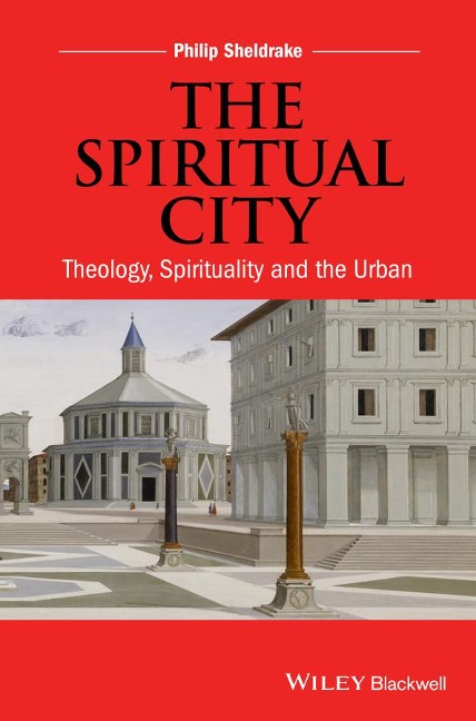 The Spiritual City: Theology, Spirituality, and the Urban