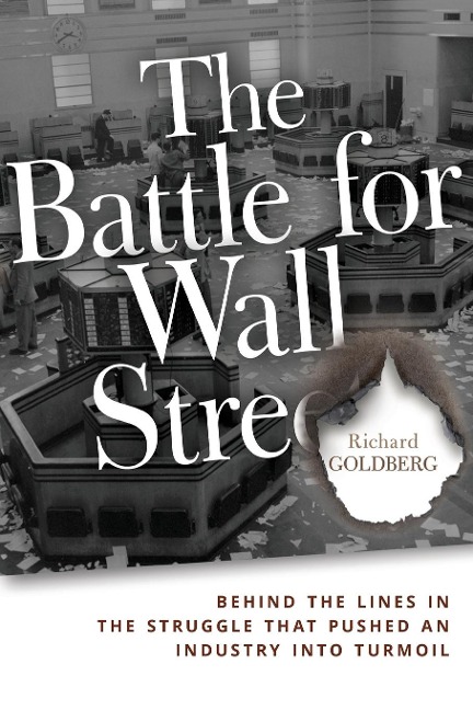 The Battle for Wall Street: Behind the Lines in the Struggle That Pushed an Industry Into Turmoil