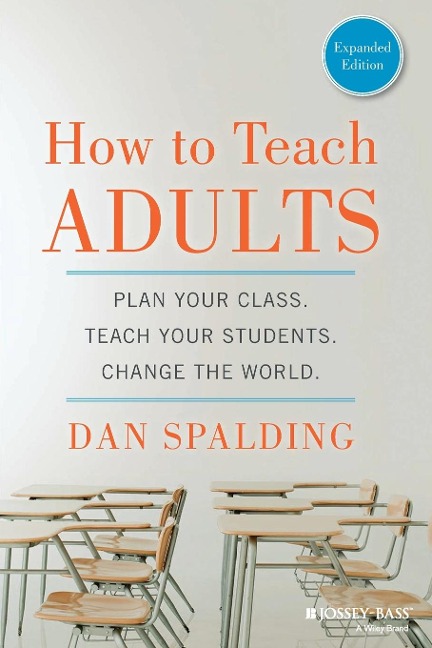 How to Teach Adults: Plan Your Class, Teach Your Students, Change the World, Expanded Edition