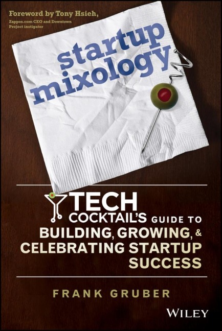 Startup Mixology: Tech Cocktails Guide to Building, Growing, and Celebrating Startup Success