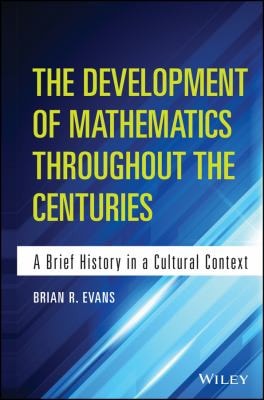 The Development of Mathematics Throughout the Centuries A Brief History in a Cultural Context