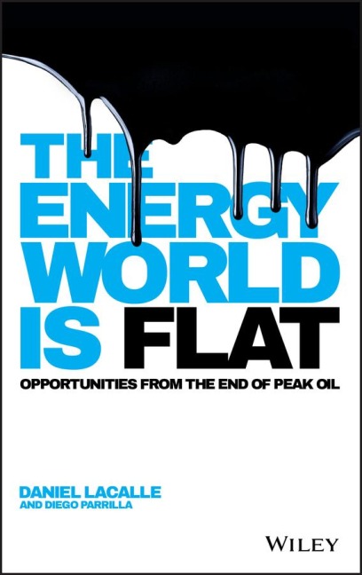The Energy World Is Flat: Opportunities from the End of Peak Oil