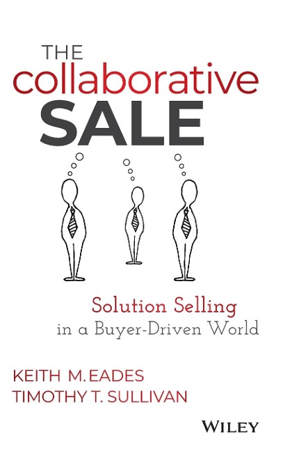 The Collaborative Sale: Solution Selling in a Buyer Driven World