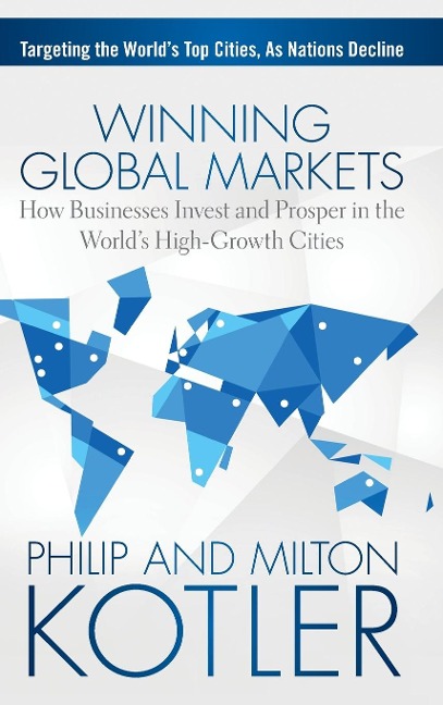 Winning Global Markets: How Businesses Invest and Prosper in the Worlds High-Growth Cities