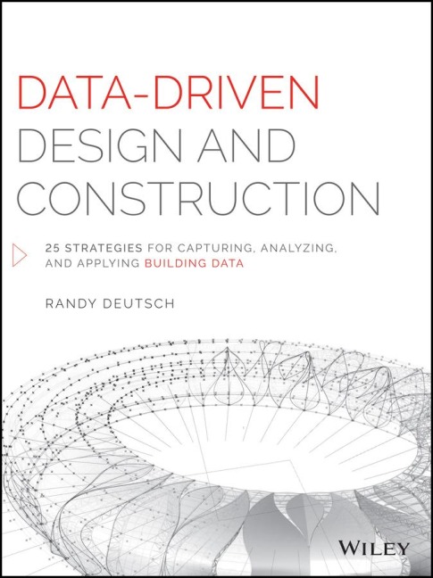 Data-Driven Design and Construction: 25 Strategies for Capturing, Analyzing and Applying Building Data