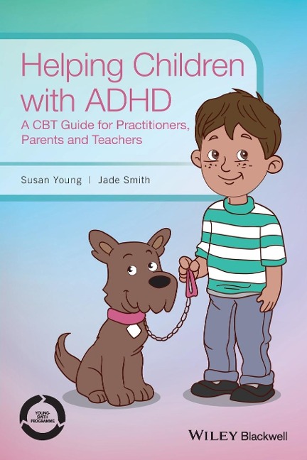 Helping Children with ADHD: A CBT Guide for Practitioners, Parents and Teachers