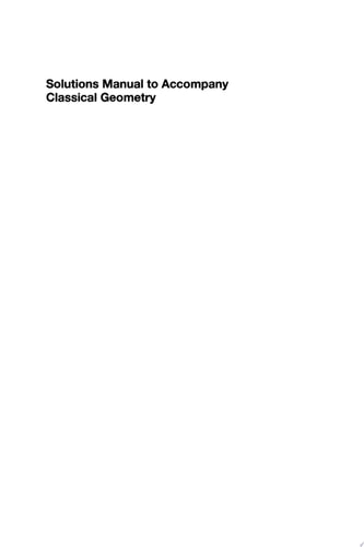 Solutions Manual to Accompany Classical Geometry Euclidean, Transformational, Inversive, and Projective