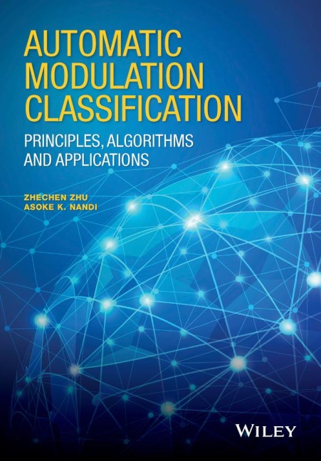 Automatic Modulation Classification: Principles, Algorithms and Applications