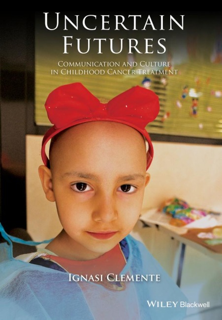 Uncertain Futures: Communication and Culture in Childhood Cancer Treatment
