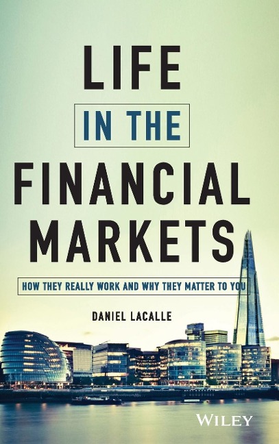 Life in the Financial Markets: How They Really Work and Why They Matter to You