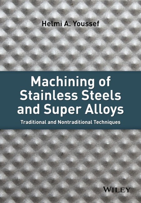 Machining of Stainless Steels and Super Alloys: Traditional and Nontraditional Techniques