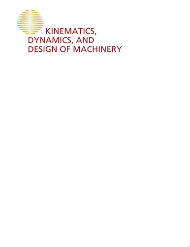 Kinematics, Dynamics, and Design of Machinery
