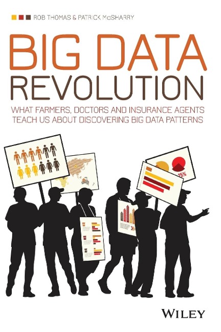 Big Data Revolution: What Farmers, Doctors and Insurance Agents Teach Us about Discovering Big Data Patterns