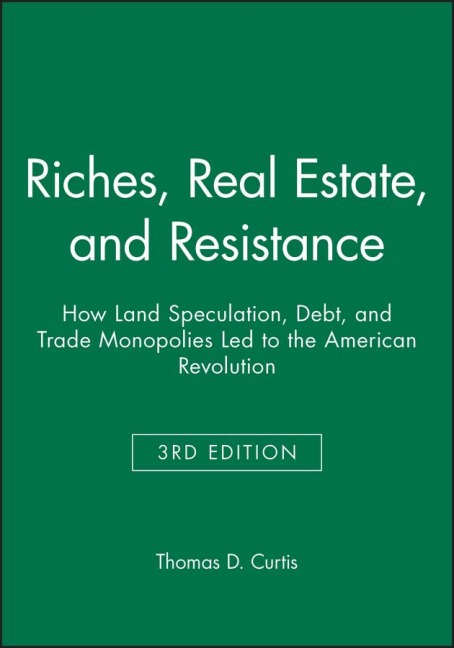 Riches, Real Estate, and Resistance: How Land Speculation, Debt, and Trade Monopolies Led to the American Revolution