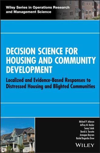 Decision Science for Housing and Community Development Localized and Evidence-Based Responses to Distressed Housing and Blighted Communities