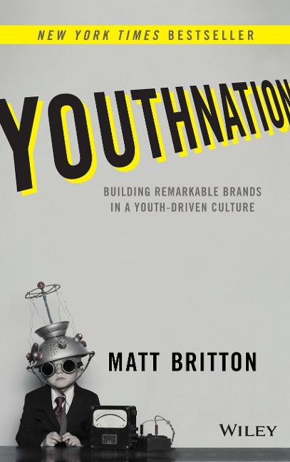 Youthnation: Building Remarkable Brands in a Youth-Driven Culture