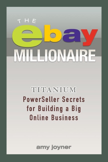 The Ebay Millionaire: Titanium Powerseller Secrets for Building a Big Online Business