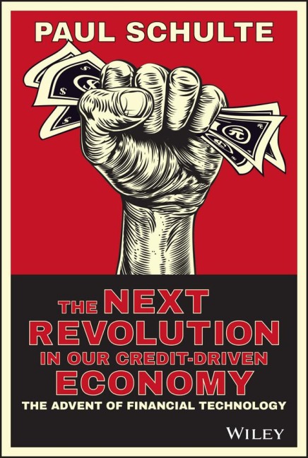The Next Revolution in Our Credit-Driven Economy: The Advent of Financial Technology