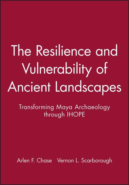 The Resilience and Vulnerability of Ancient Landscapes: Transforming Maya Archaeology Through Ihope