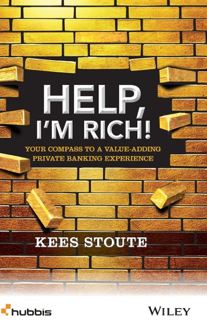 Help, Im Rich!: Your Compass to a Value-Adding Private Banking Experience