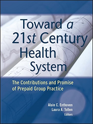 Toward a 21st Century Health System The Contributions and Promise of Prepaid Group Practice