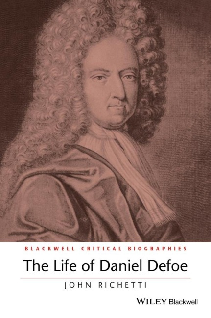 The Life of Daniel Defoe: A Critical Biography
