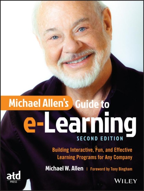 Michael Allens Guide to E-Learning: Building Interactive, Fun, and Effective Learning Programs for Any Company