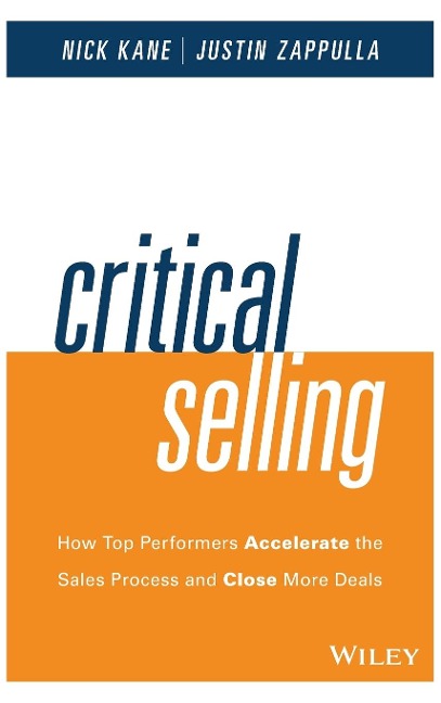Critical Selling: How Top Performers Accelerate the Sales Process and Close More Deals