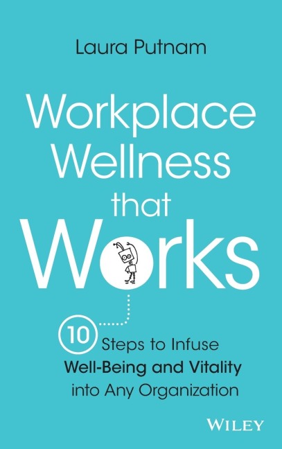 Workplace Wellness That Works: 10 Steps to Infuse Well-Being and Vitality Into Any Organization