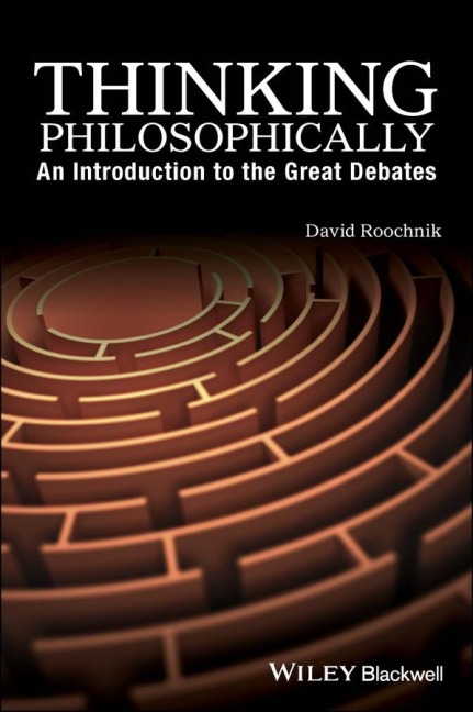 Thinking Philosophically: An Introduction to the Great Debates