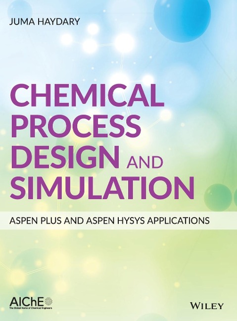 Chemical Process Design and Simulation: Aspen Plus and Aspen Hysys Applications