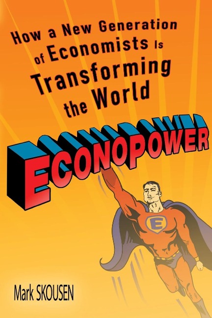Econopower: How a New Generation of Economists Is Transforming the World
