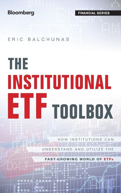 The Institutional Etf Toolbox: How Institutions Can Understand and Utilize the Fast-Growing World of Etfs