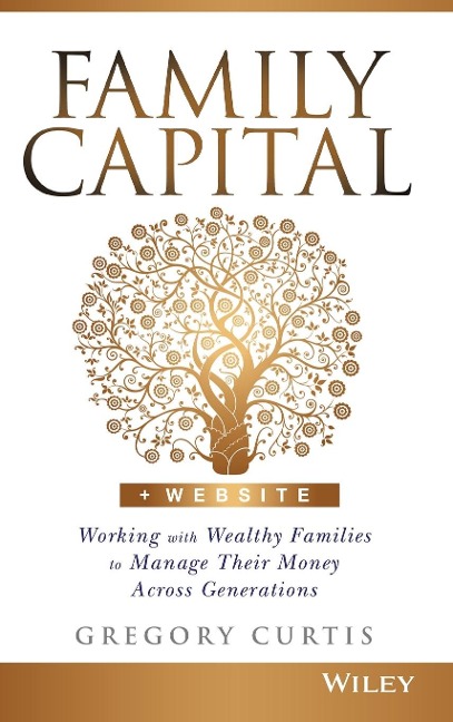Family Capital: Working with Wealthy Families to Manage Their Money Across Generations