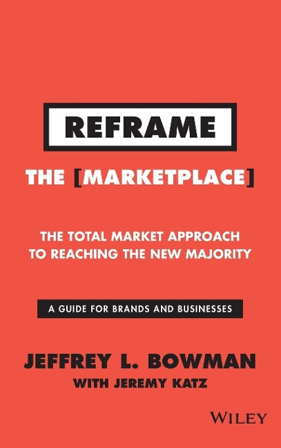 Reframe the Marketplace: The Total Market Approach to Reaching the New Majority