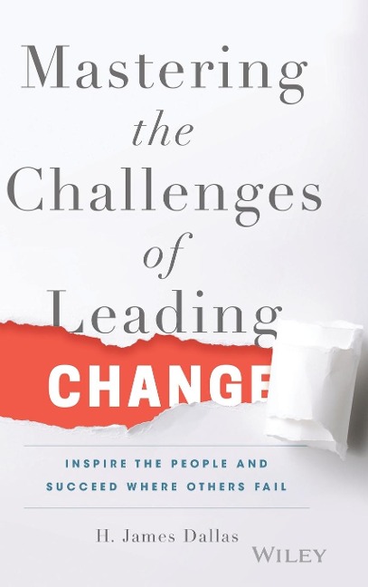 Mastering the Challenges of Leading Change: Inspire the People and Succeed Where Others Fail