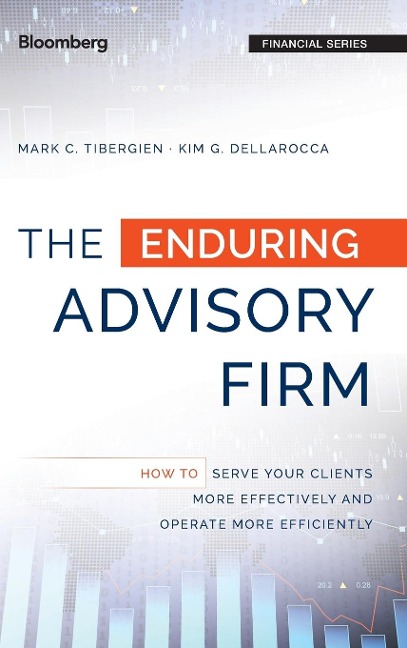 The Enduring Advisory Firm: How to Serve Your Clients More Effectively and Operate More Efficiently