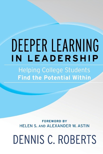 Deeper Learning in Leadership: Helping College Students Find the Potential Within