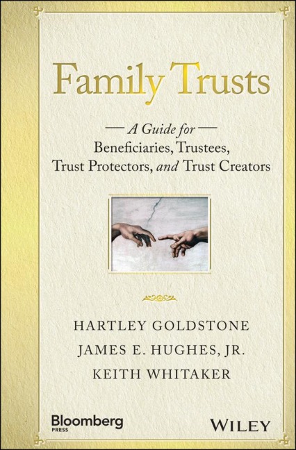 Family Trusts: A Guide for Beneficiaries, Trustees, Trust Protectors, and Trust Creators