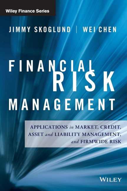 Financial Risk Management: Applications in Market, Credit, Asset and Liability Management and Firmwide Risk