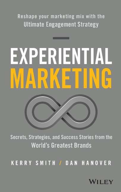 Experiential Marketing: Secrets, Strategies, and Success Stories from the Worlds Greatest Brands
