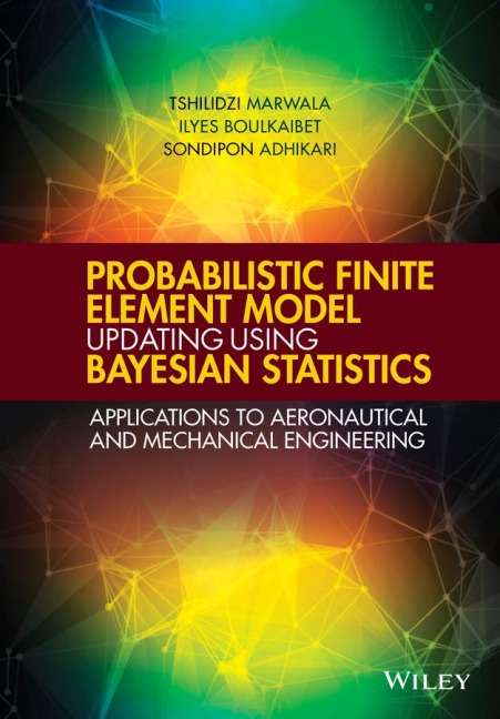 Probabilistic Finite Element Model Updating Using Bayesian Statistics: Applications to Aeronautical and Mechanical Engineering