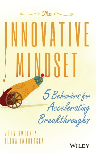 The Innovative Mindset: 5 Behaviors for Accelerating Breakthroughs