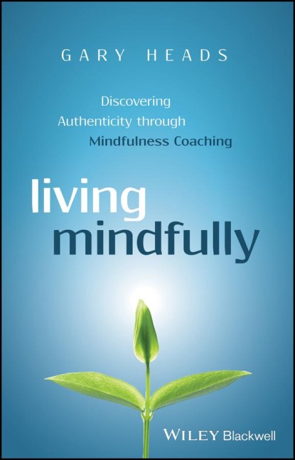 Living Mindfully: Discovering Authenticity Through Mindfulness Coaching