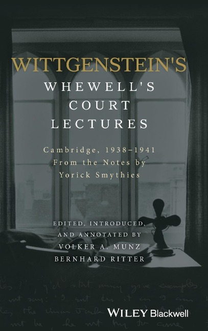 Wittgenstein's Whewell's Court Lectures: Cambridge, 1938 - 1941, from the Notes by Yorick Smythies