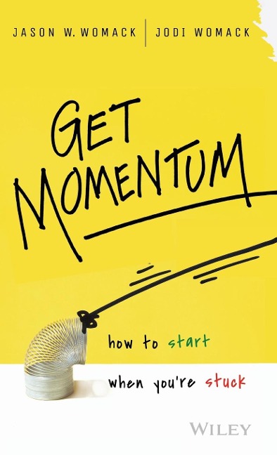 Get Momentum: How to Start When Youre Stuck