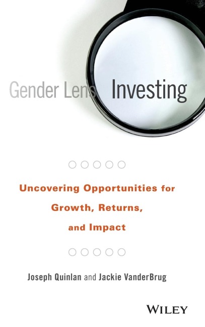 Gender Lens Investing: Uncovering Opportunities for Growth, Returns, and Impact