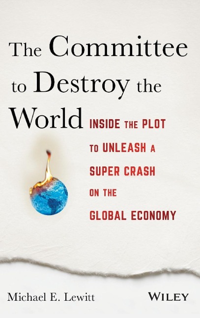 The Committee to Destroy the World: Inside the Plot to Unleash a Super Crash on the Global Economy